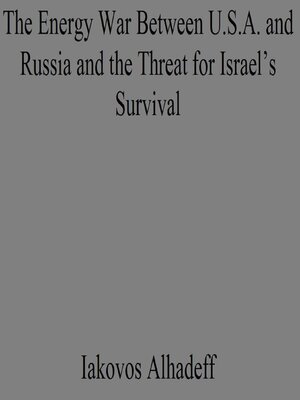 cover image of The Energy War Between U.S.A. and Russia and the Threat for Israel's Survival